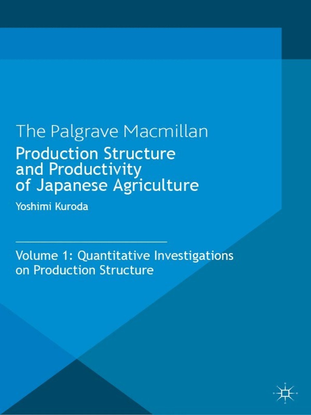 Production Structure and Productivity of Japanese Agriculture Volume 1: Quantitative Investigations on Production Structure 