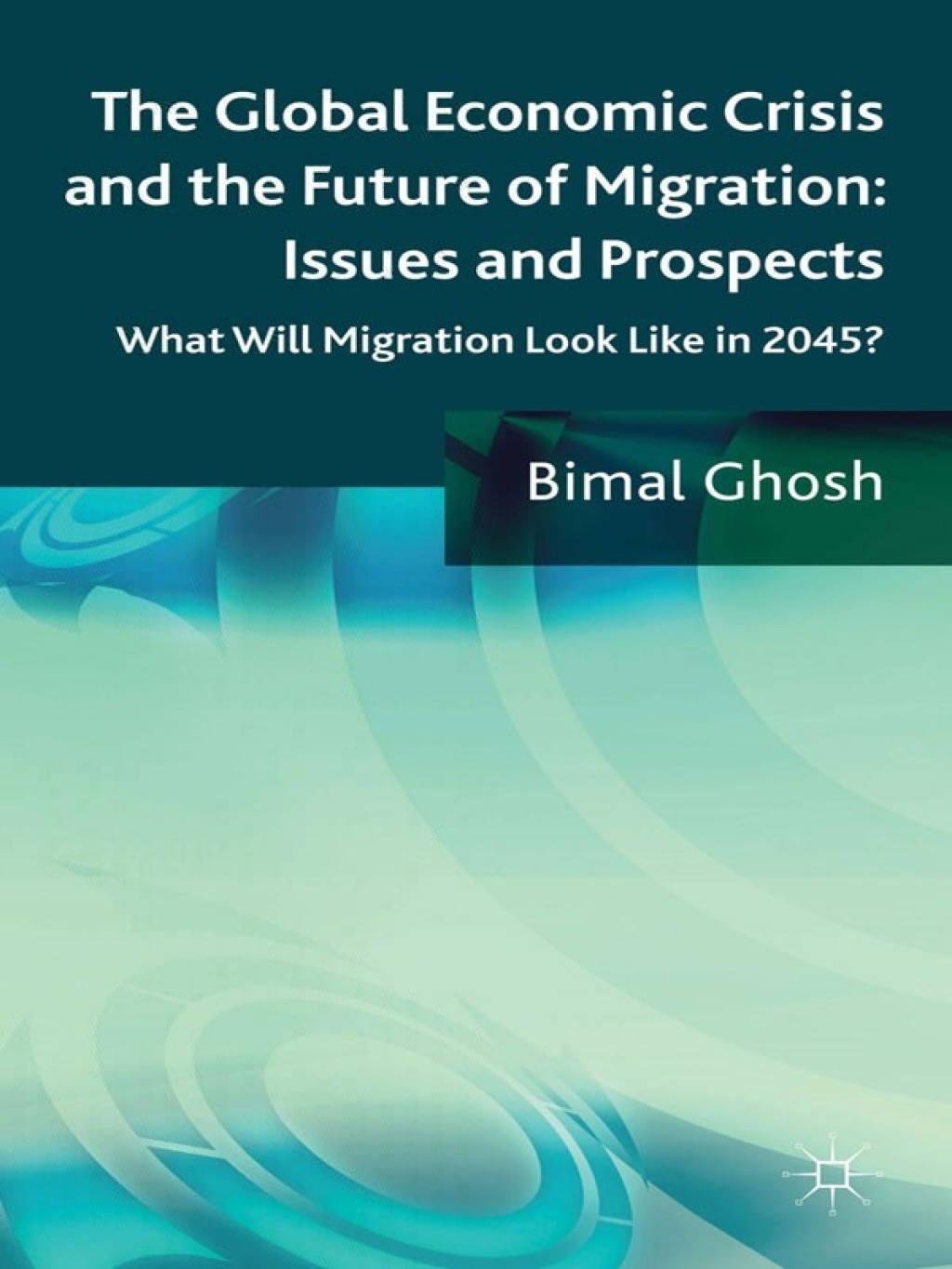 The Global Economic Crisis and the Future of Migration: Issues and Prospects What will migration look like in 2045? 