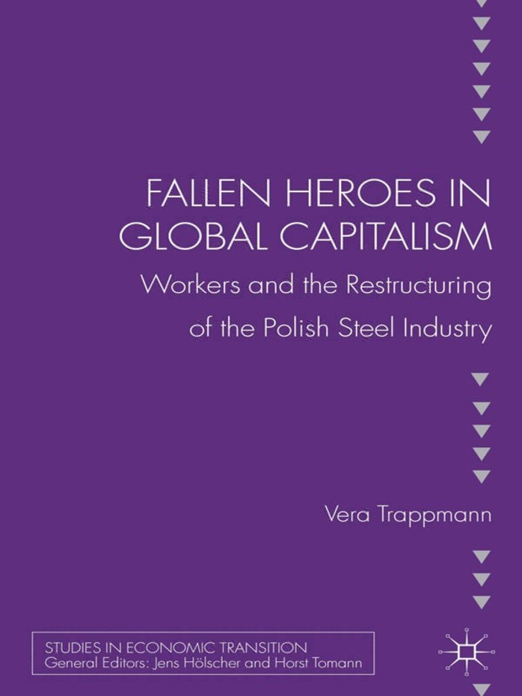 Fallen heroes in global capitalism Workers and the Restructuring of the Polish Steel Industry 