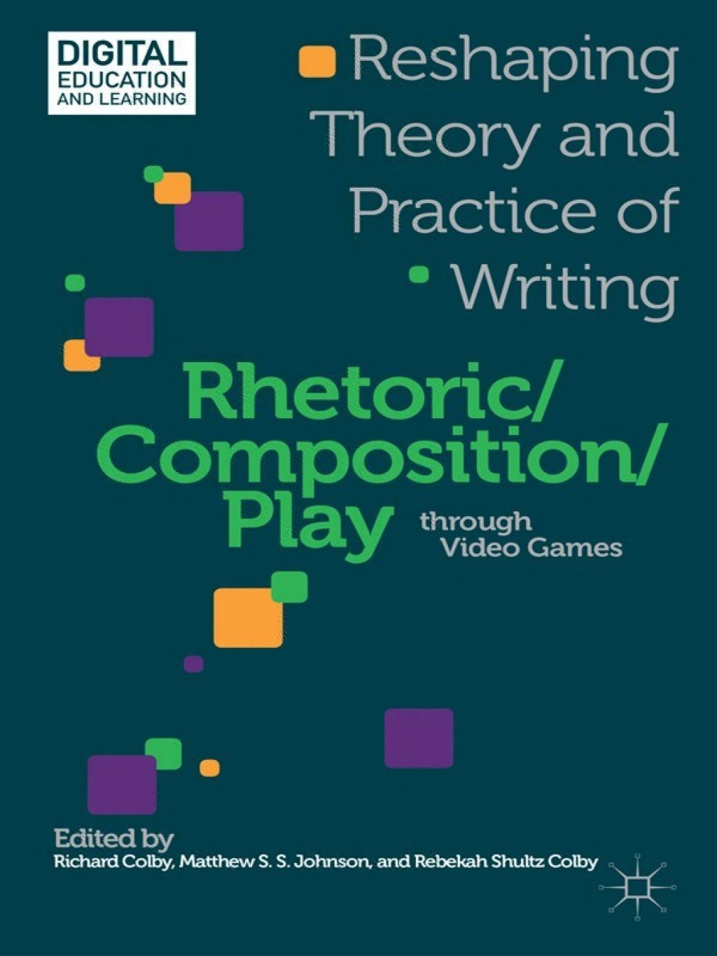Rhetoric/Composition/Play through Video Games Reshaping Theory and Practice of Writing 