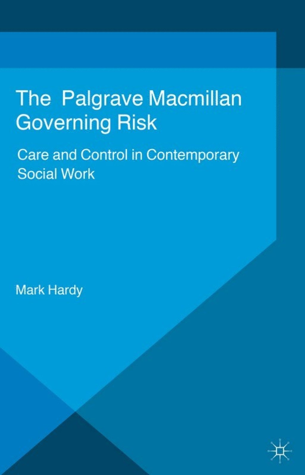 Governing Risk Care and Control in Contemporary Social Work 