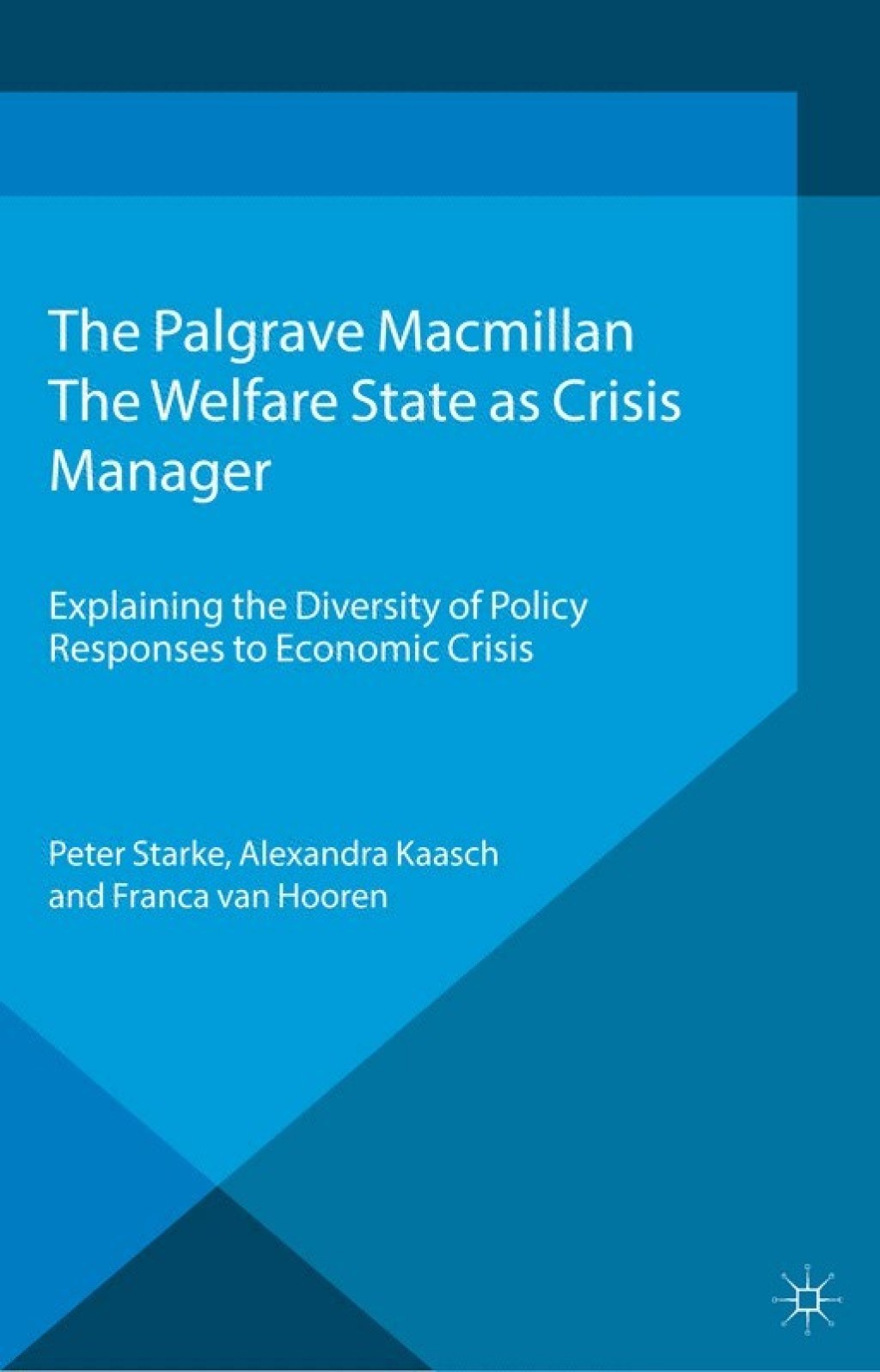 The Welfare State as Crisis Manager Explaining the Diversity of Policy Responses to Economic Crisis 