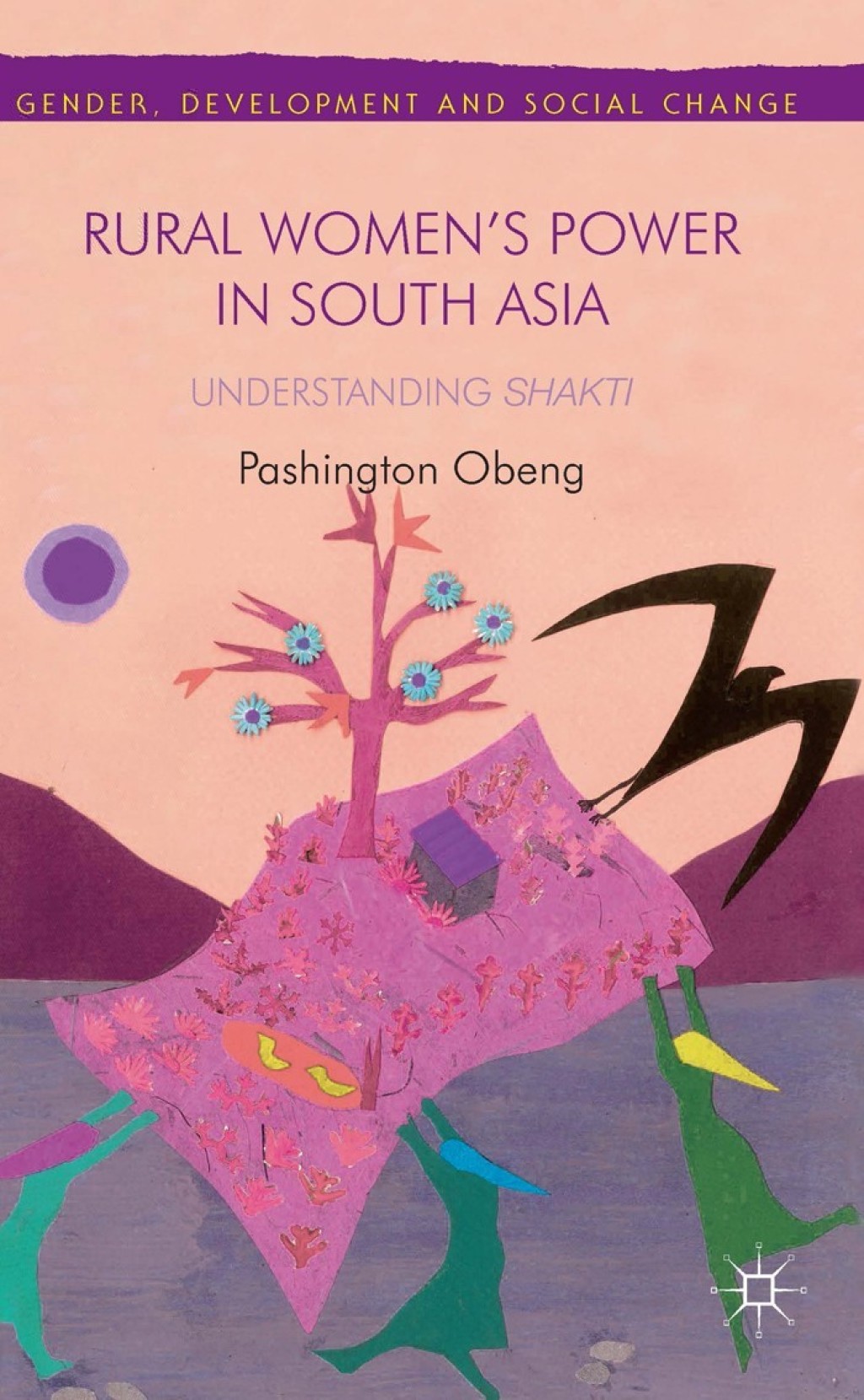 Rural WomenÃ¢â‚¬Å¡Ãƒâ€žÃƒÂ¶Ã¢Ë†Å¡Ãƒâ€˜Ã¢Ë†Å¡Ã‚Â¥s Power in South Asia: Understanding Shakti 