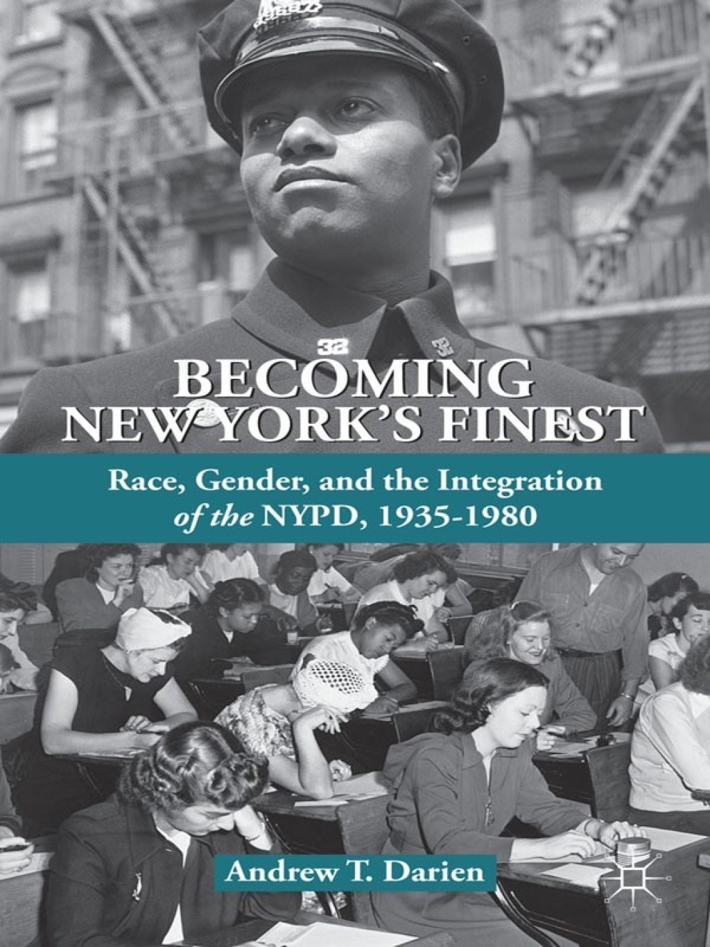 Becoming New York's Finest Race, Gender, and the Integration of the NYPD, 1935-1980 