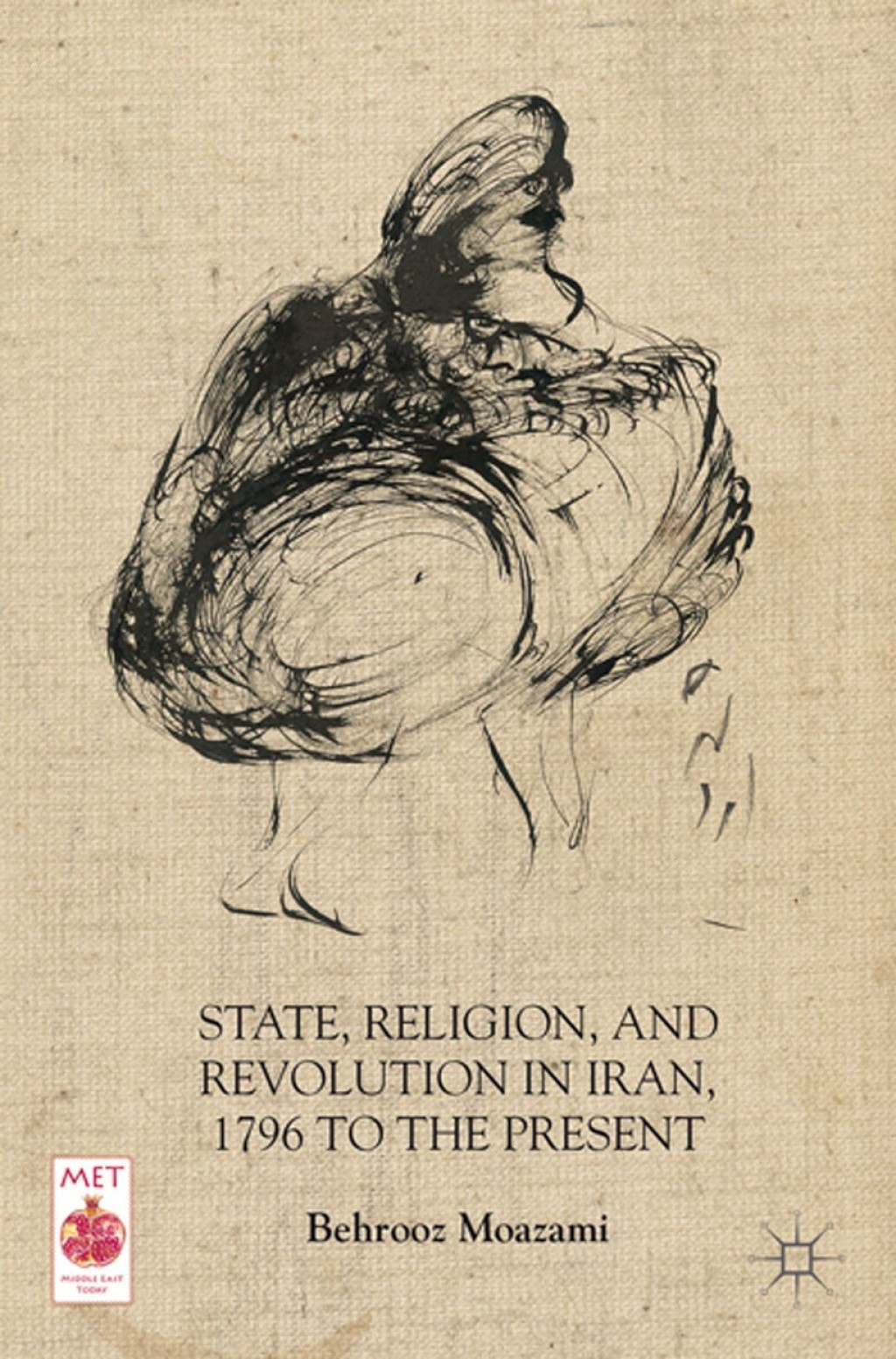 State, Religion, and Revolution in Iran, 1796 to the Present 