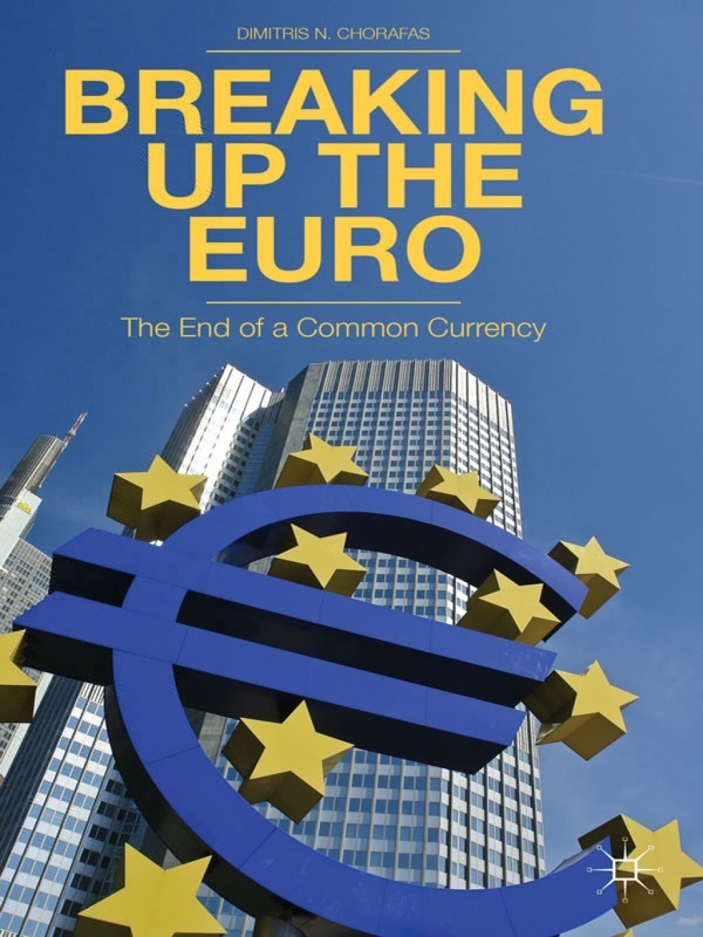 Breaking Up the Euro The End of a Common Currency 