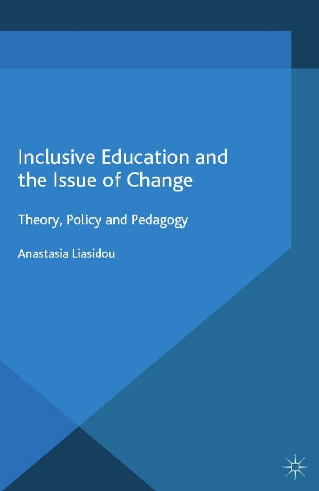 Inclusive Education and the Issue of Change Theory, Policy and Pedagogy 