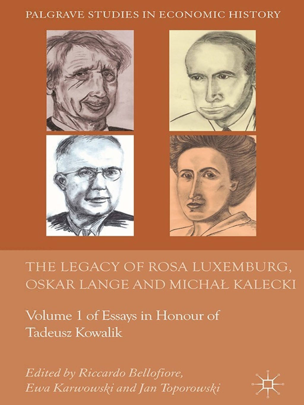 The Legacy of Rosa Luxemburg, Oskar Lange and Micha? Kalecki Volume 1 of Essays in Honour of Tadeusz Kowalik 