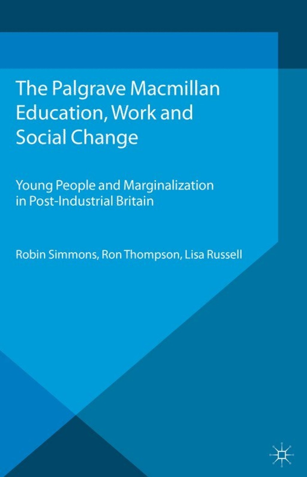 Education, Work and Social Change Young People and Marginalization in Post-Industrial Britain 