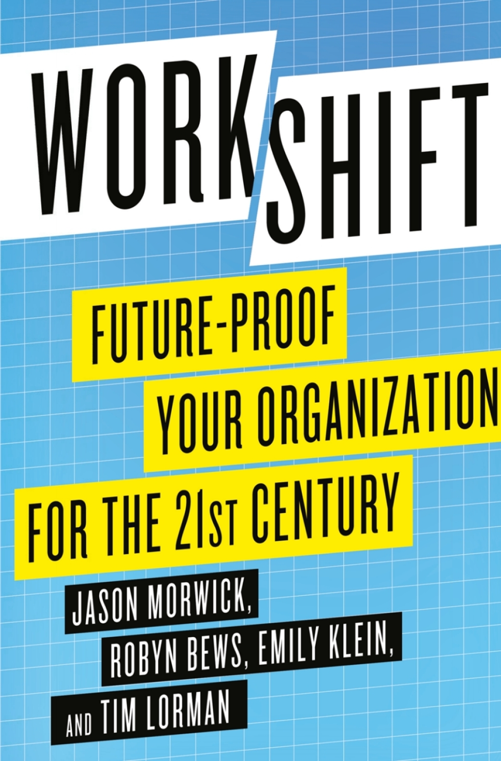 Workshift Future-Proof Your Organization for the 21st Century 