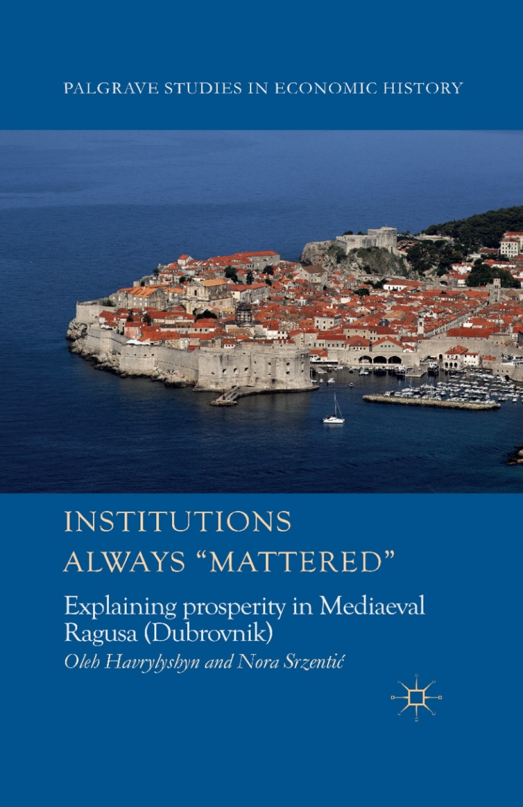 Institutions Always 'Mattered' Explaining prosperity in Mediaeval Ragusa (Dubrovnik) 