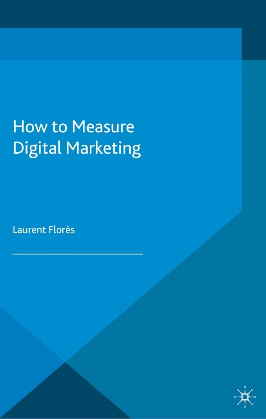 How to Measure Digital Marketing Metrics for Assessing Impact and Designing Success 