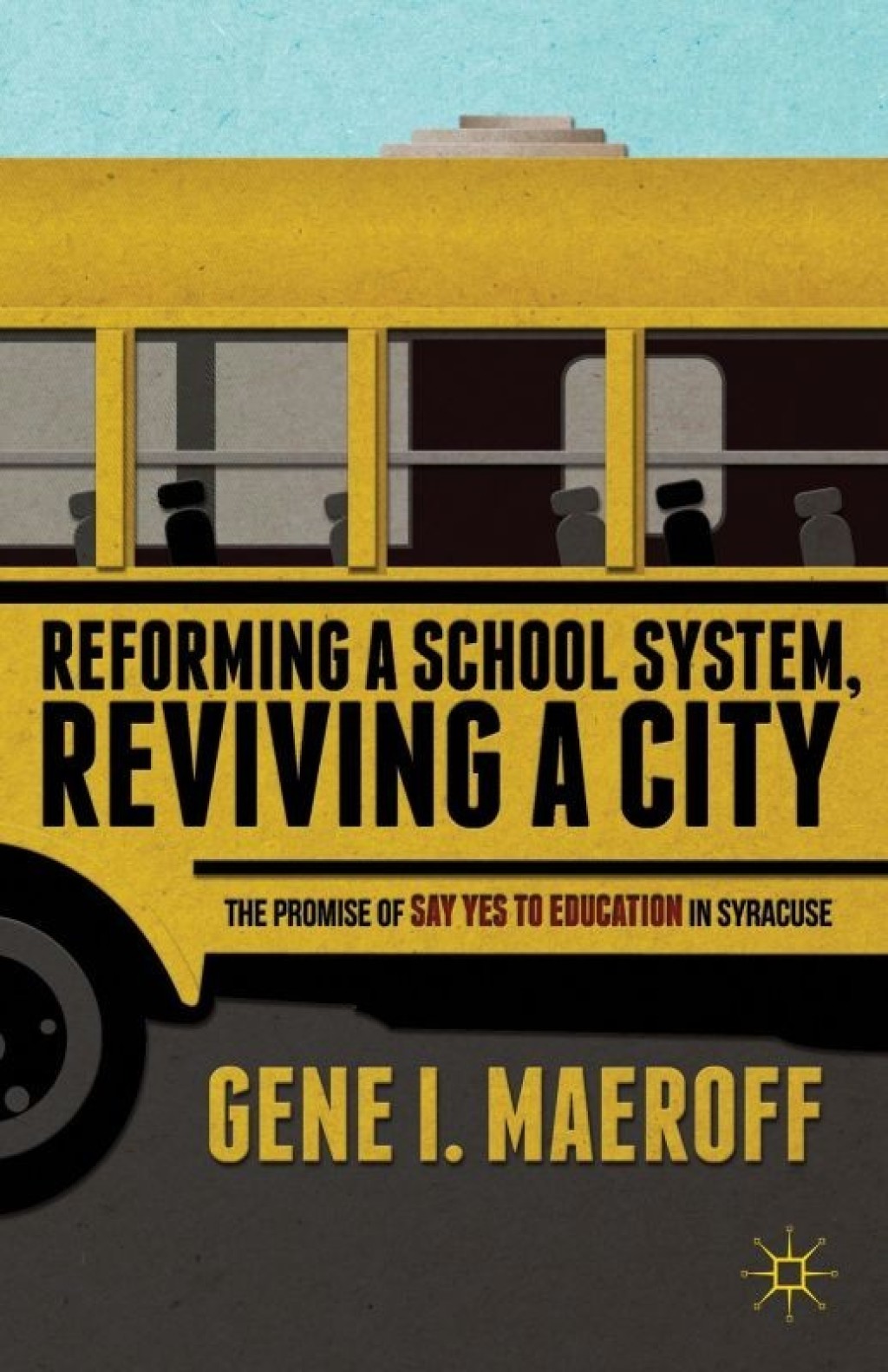 Reforming a School System, Reviving a City The Promise of Say Yes to Education in Syracuse 