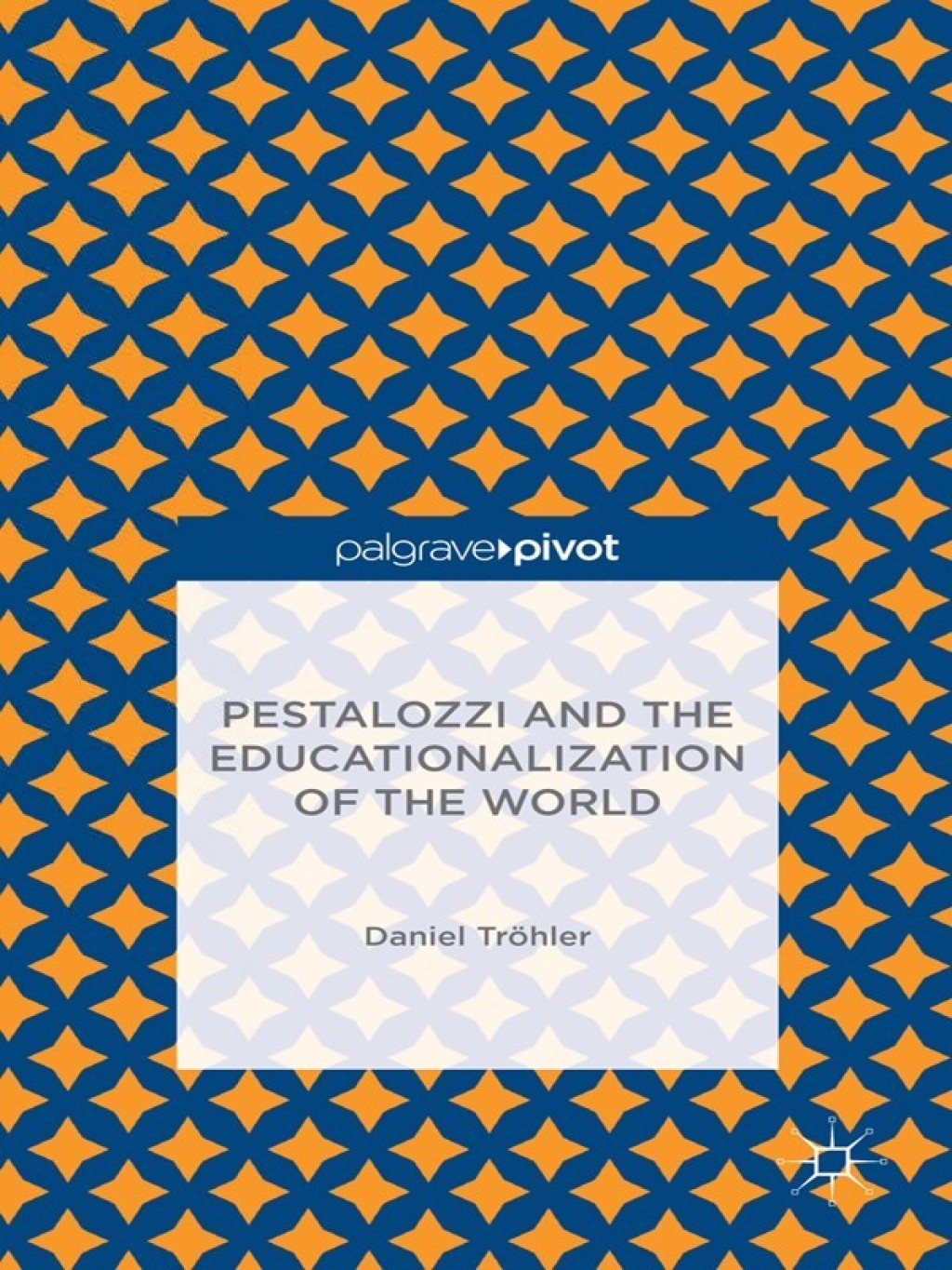 Pestalozzi and the Educationalization of the World 