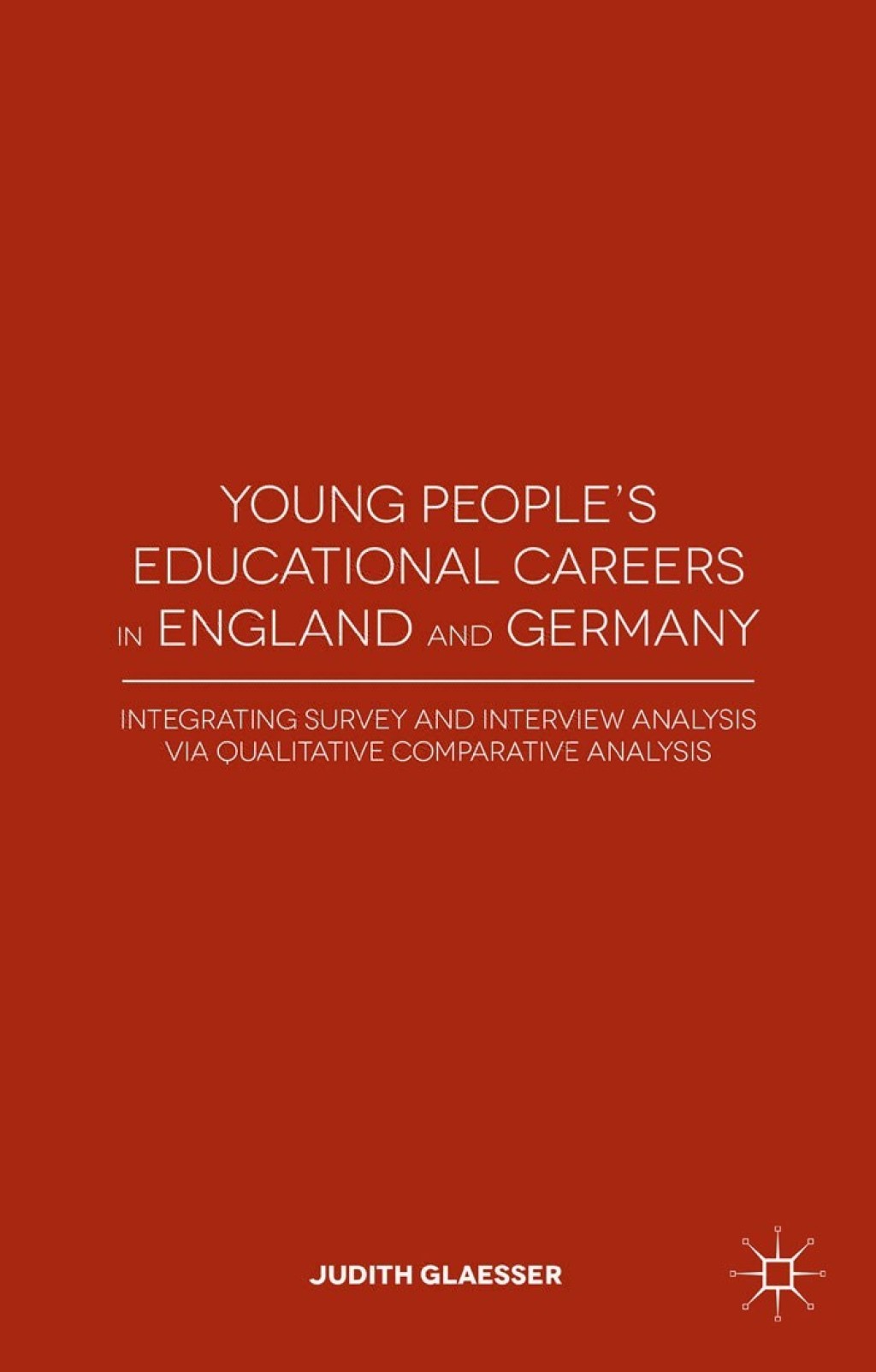 Young People's Educational Careers in England and Germany Integrating Survey and Interview Analysis via Qualitative Comparative Analysis 