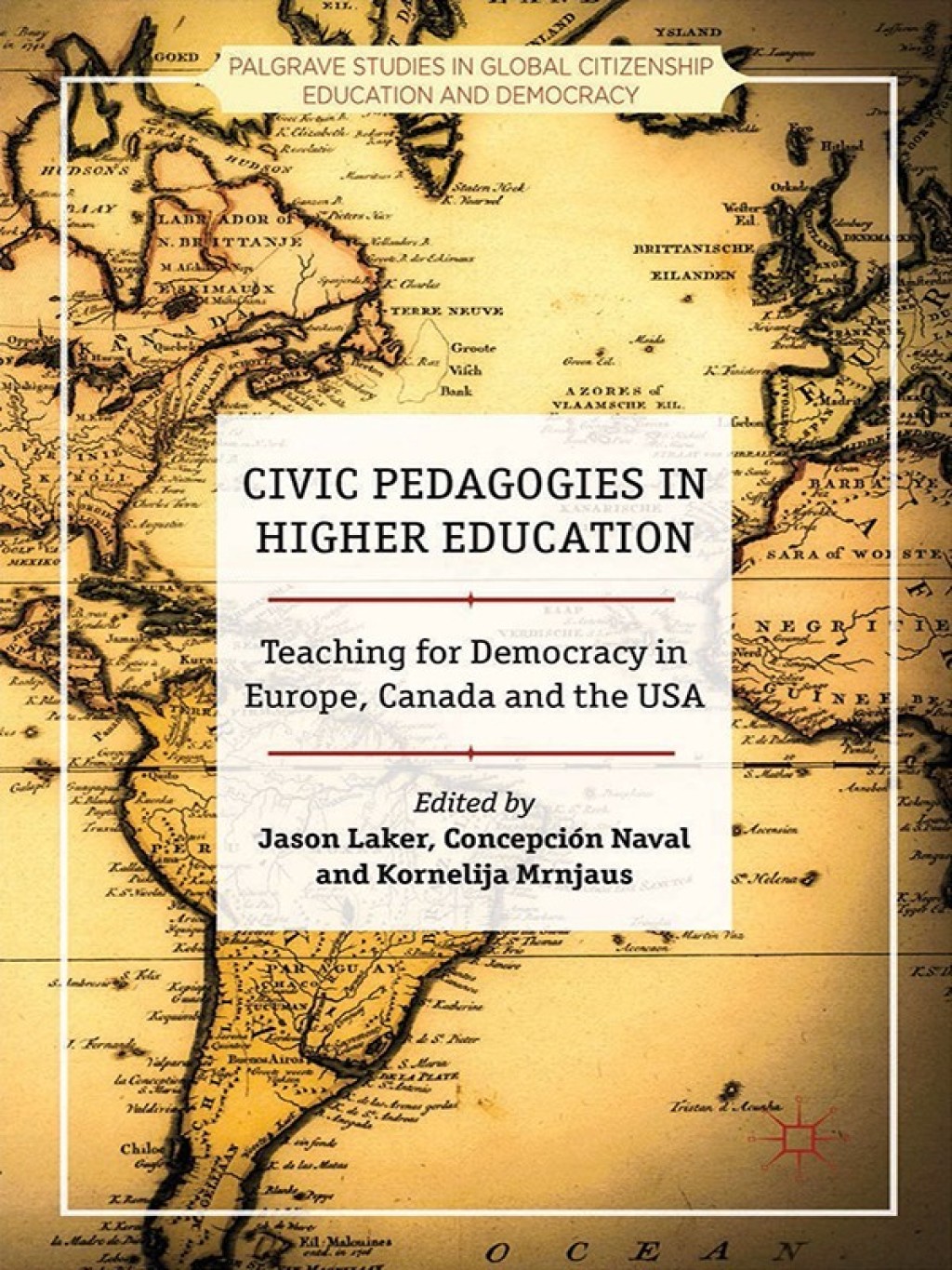 Civic Pedagogies in Higher Education Teaching for Democracy in Europe, Canada and the USA 