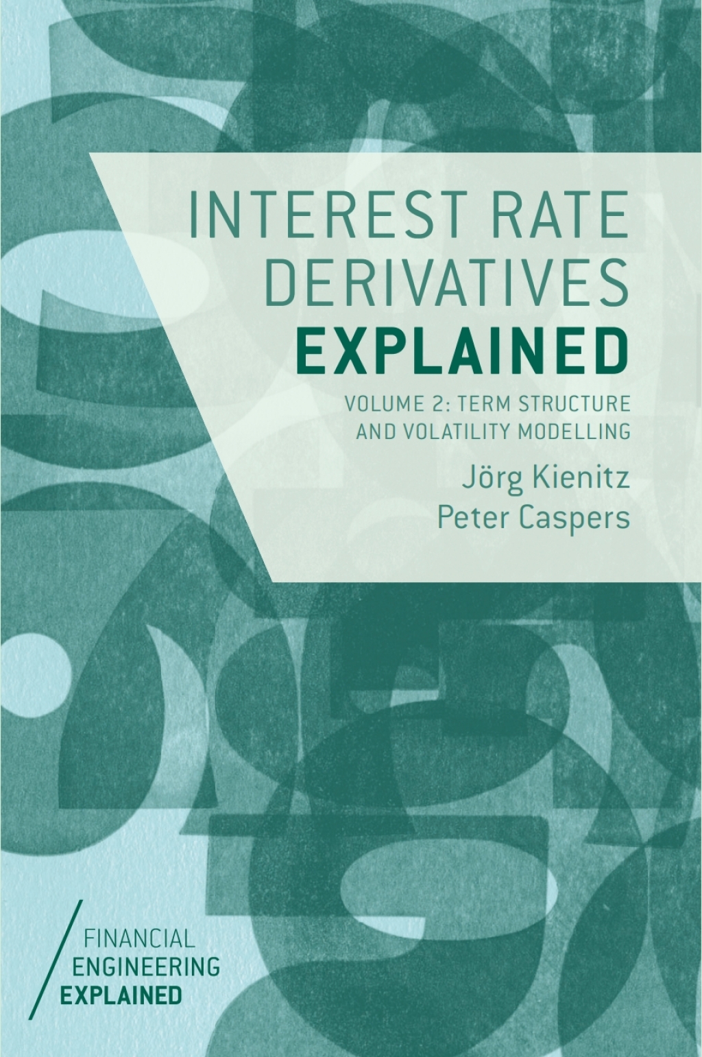 Interest Rate Derivatives Explained: Volume 2 Term Structure and Volatility Modelling 