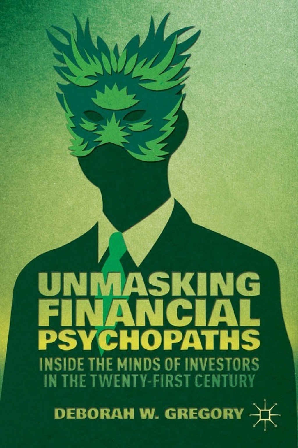 Unmasking Financial Psychopaths Inside the Minds of Investors in the Twenty-First Century 