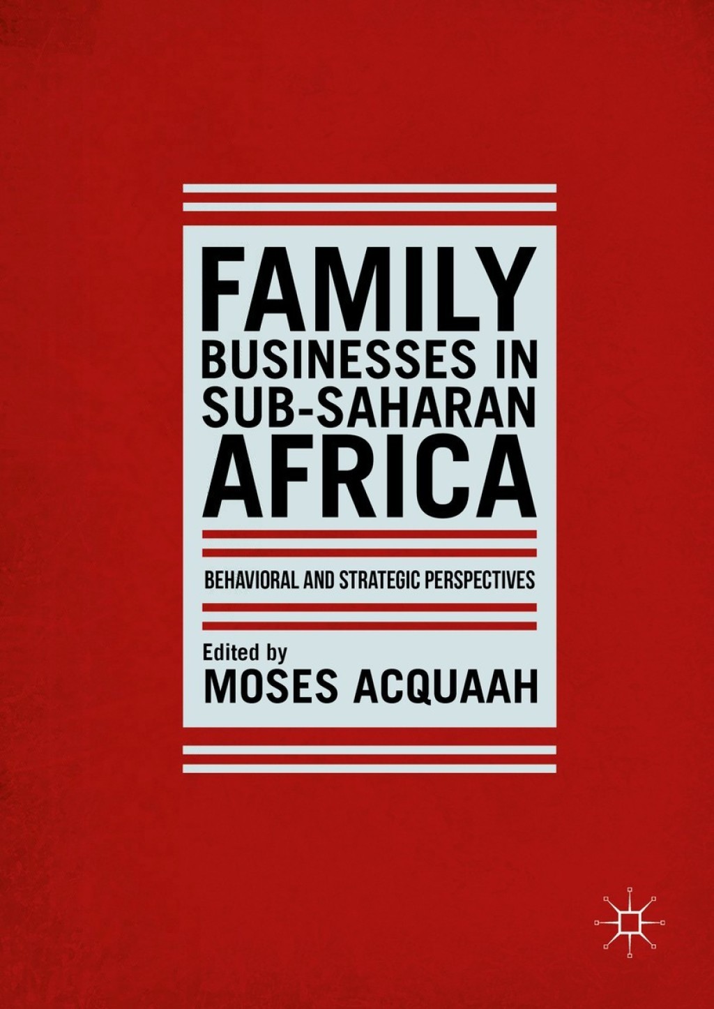Family Businesses in Sub-Saharan Africa Behavioral and Strategic Perspectives 