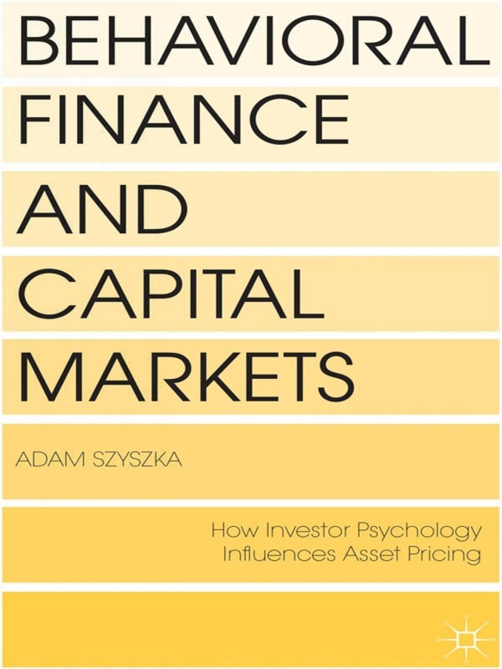 Behavioral Finance and Capital Markets How Psychology Influences Investors and Corporations 