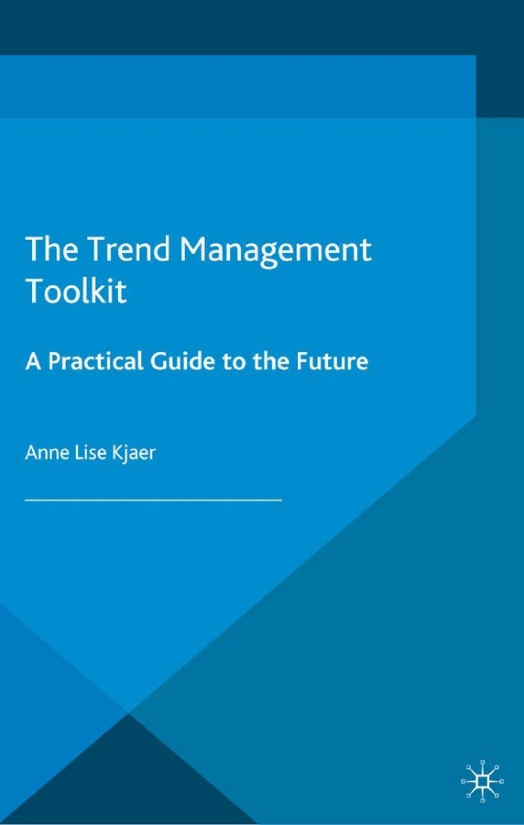 The Trend Management Toolkit A Practical Guide to the Future 