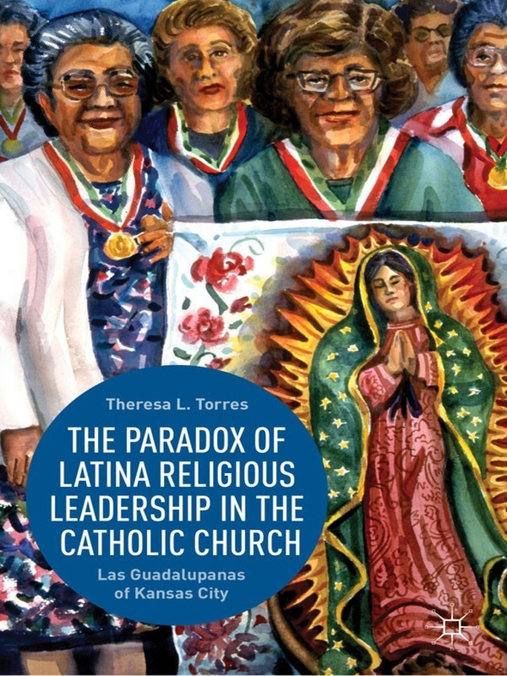 The Paradox of Latina Religious Leadership in the Catholic Church Las Guadalupanas of Kansas City 