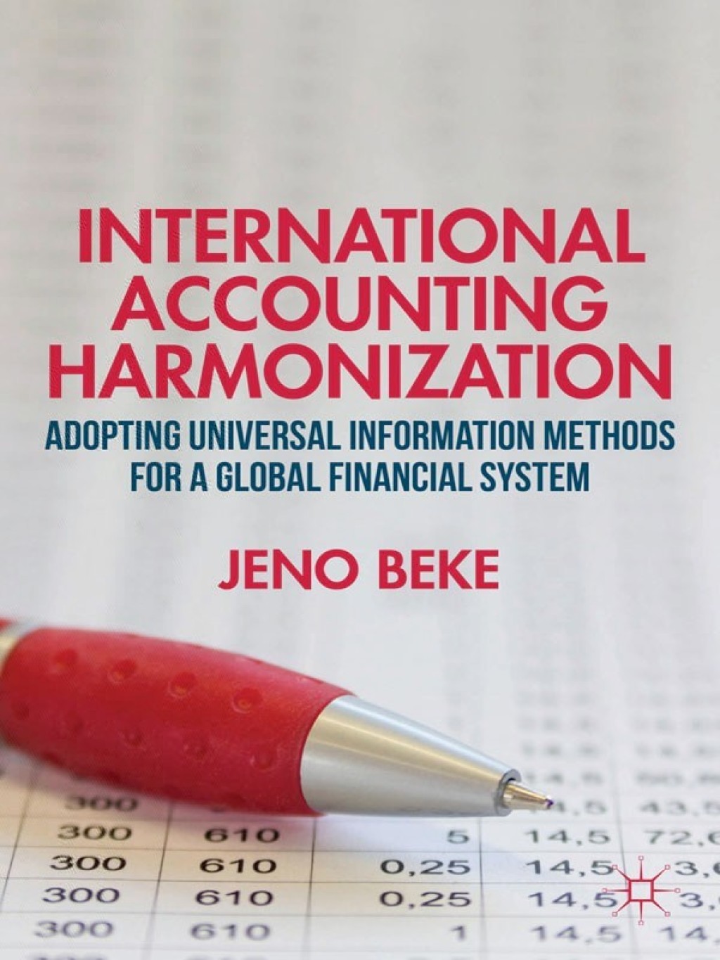 International Accounting Harmonization Adopting Universal Information Methods for a Global Financial System 