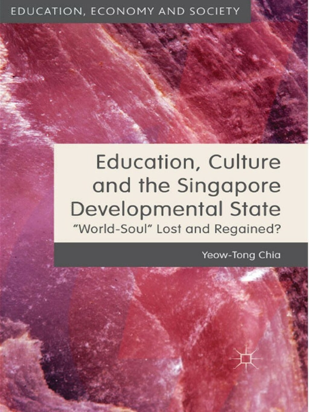 Education, Culture and the Singapore Developmental State World-Soul Lost and Regained? 