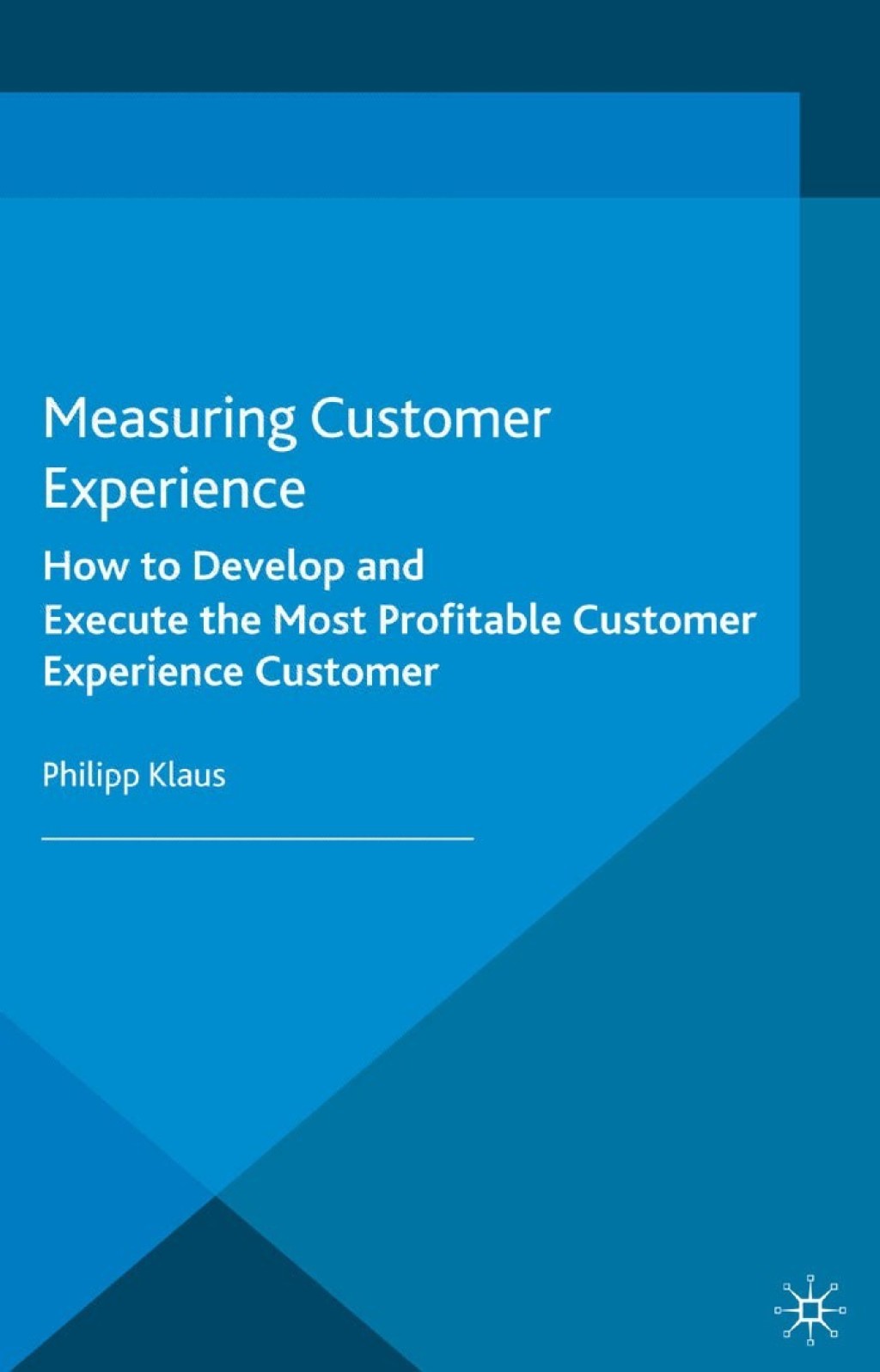Measuring Customer Experience How to Develop and Execute the Most Profitable Customer Experience Strategies 