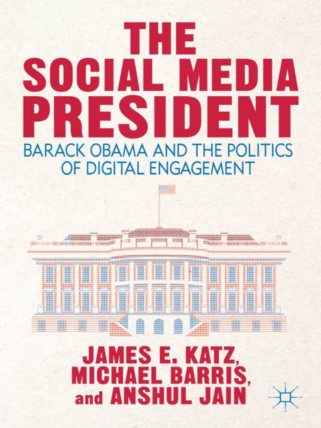 The Social Media President Barack Obama and the Politics of Digital Engagement 