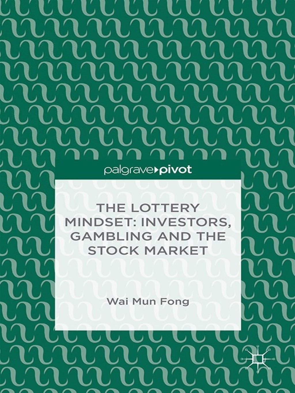 The Lottery Mindset: Investors, Gambling and the Stock Market 