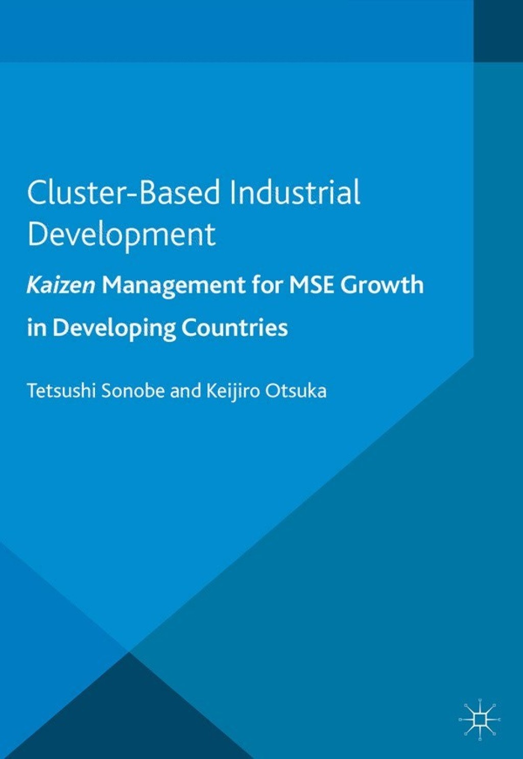 Cluster-Based Industrial Development: KAIZEN Management for MSE Growth in Developing Countries 