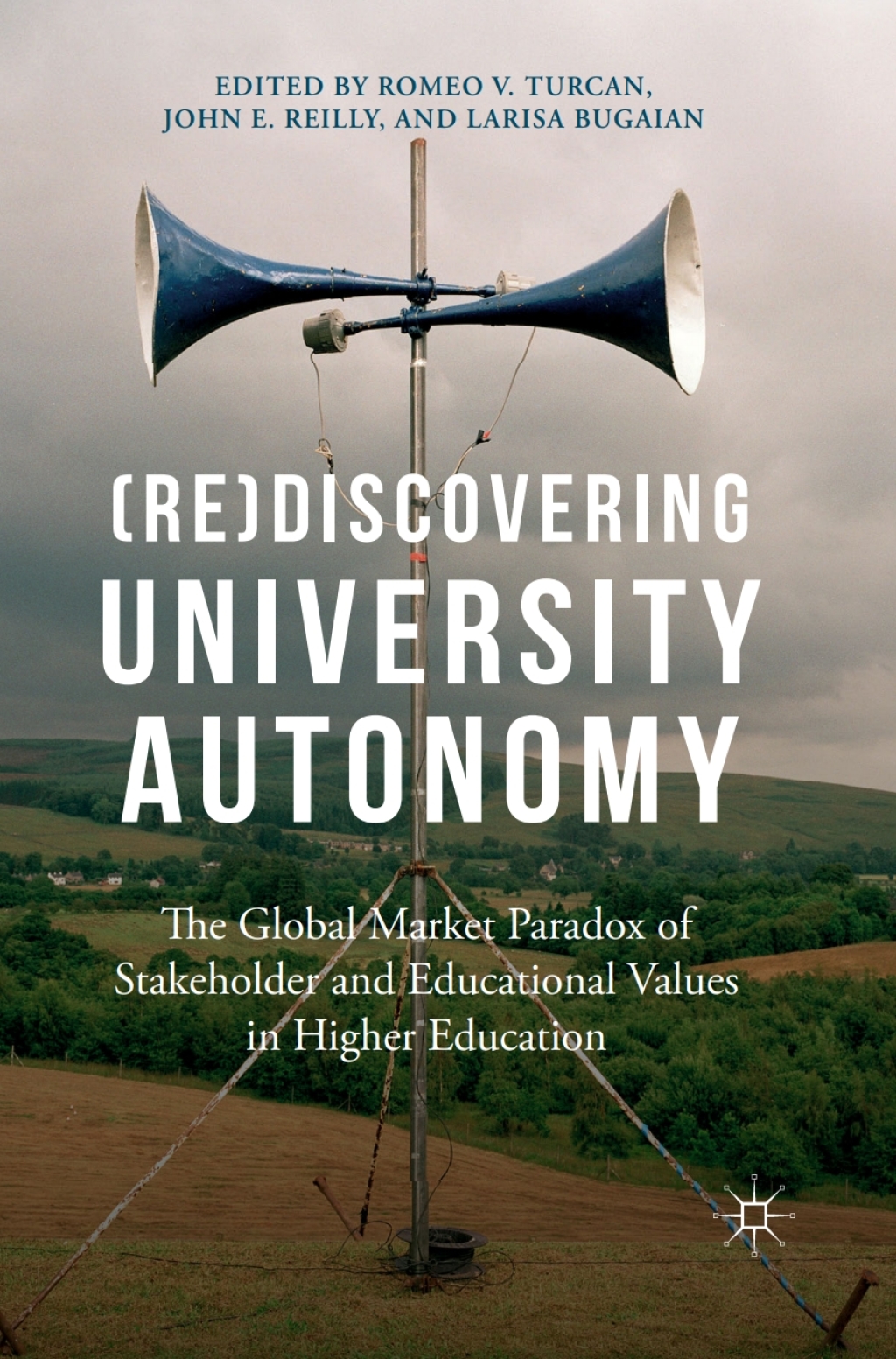 (Re)Discovering University Autonomy The Global Market Paradox of Stakeholder and Educational Values in Higher Education 