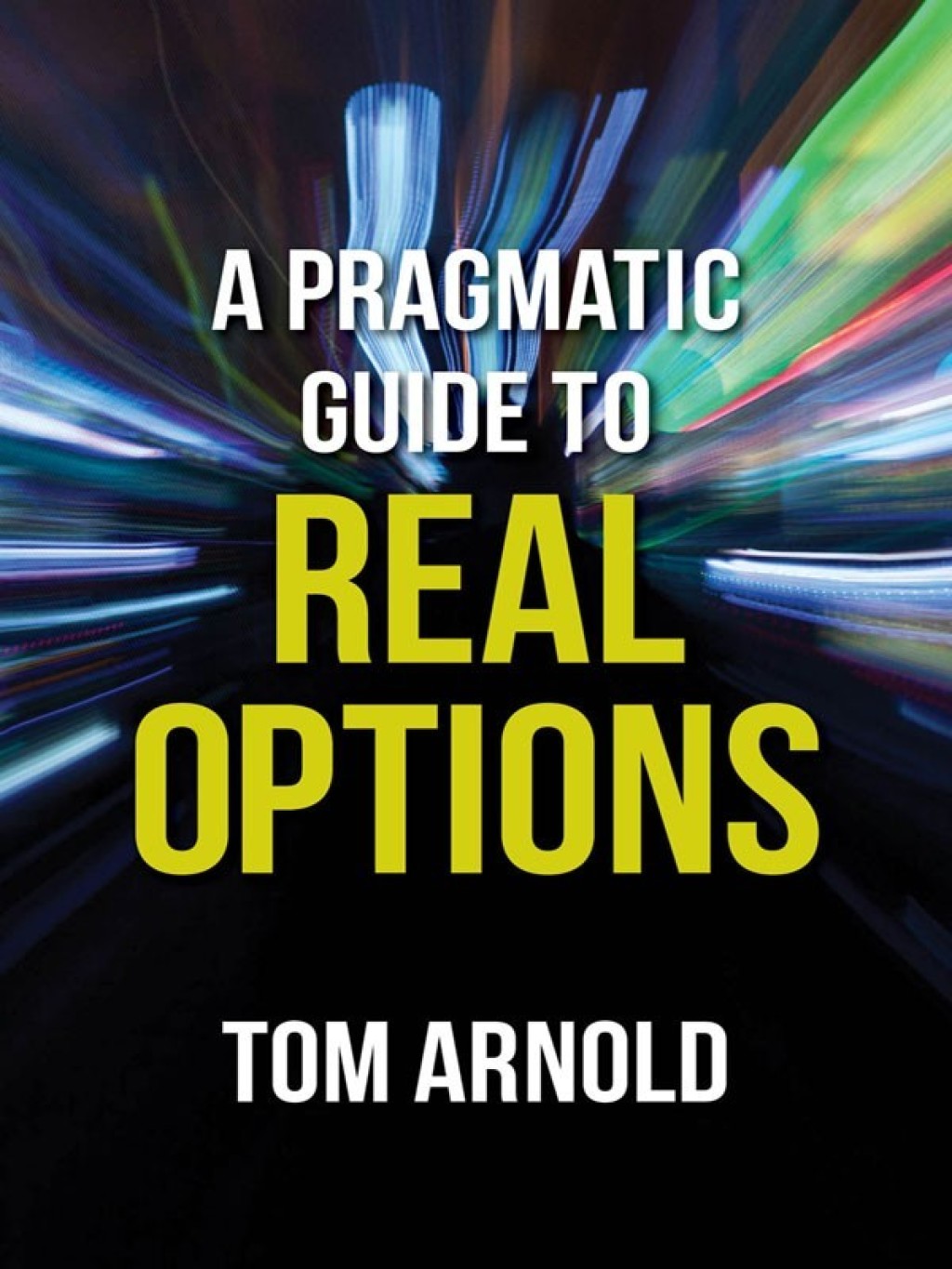 A Pragmatic Guide to Real Options 