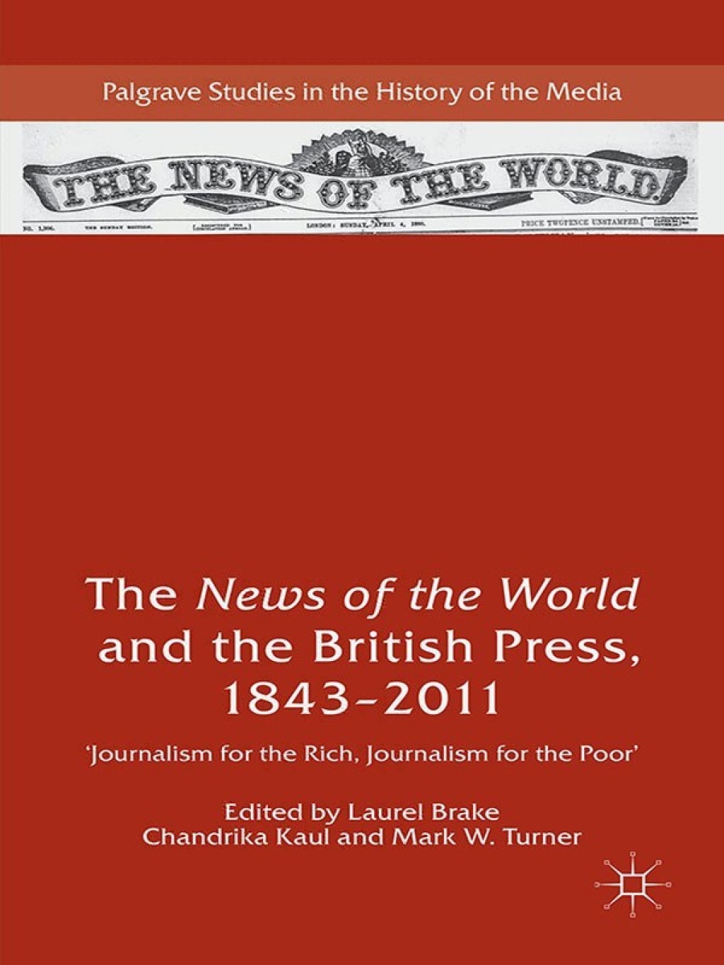 The News of the World and the British Press, 1843-2011 'Journalism for the Rich, Journalism for the Poor' 