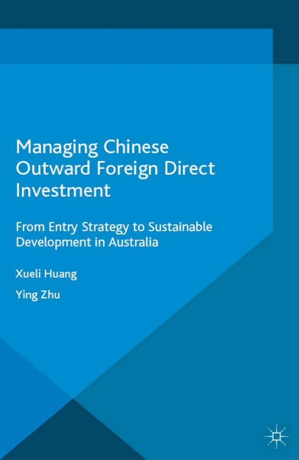 Managing Chinese Outward Foreign Direct Investment From Entry Strategy to Sustainable Development in Australia 