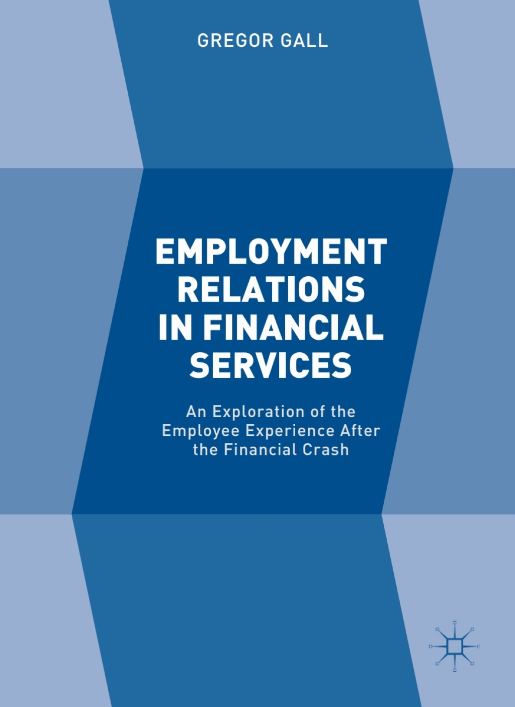 Employment Relations in Financial Services An Exploration of the Employee Experience After the Financial Crash 