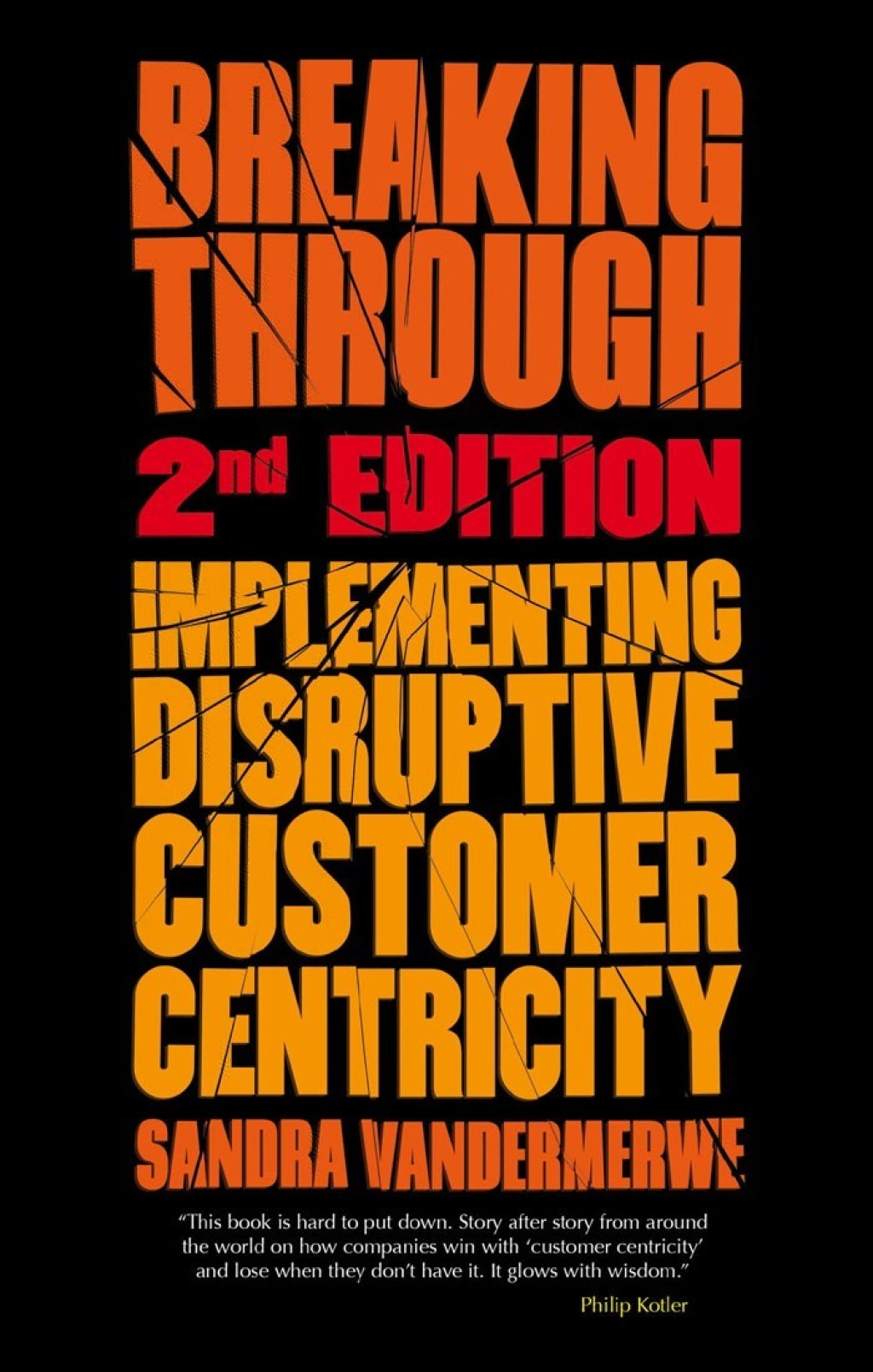 Breaking Through, 2nd Edition Implementing Disruptive Customer Centricity 2nd Edition