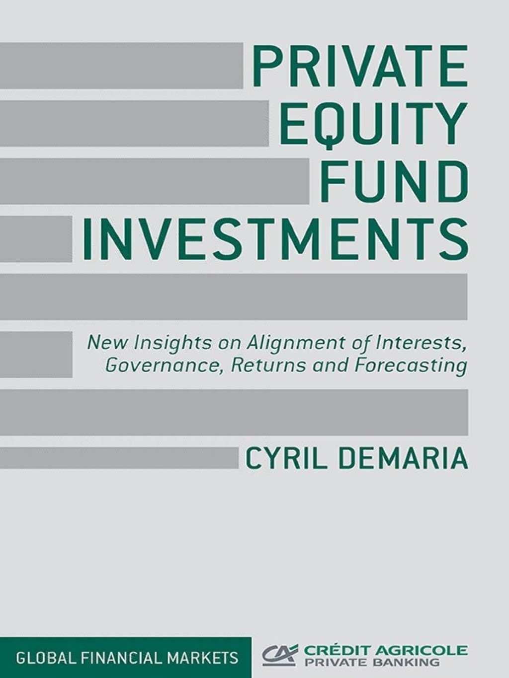Private Equity Fund Investments New Insights on Alignment of Interests, Governance, Returns and Forecasting 