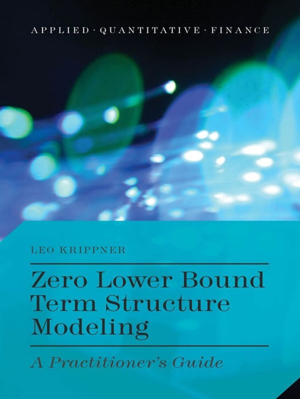 Zero Lower Bound Term Structure Modeling A PractitionerÃ¢â‚¬Å¡Ãƒâ€žÃƒÂ¶Ã¢Ë†Å¡Ãƒâ€˜Ã¢Ë†Å¡Ã‚Â¥s Guide 