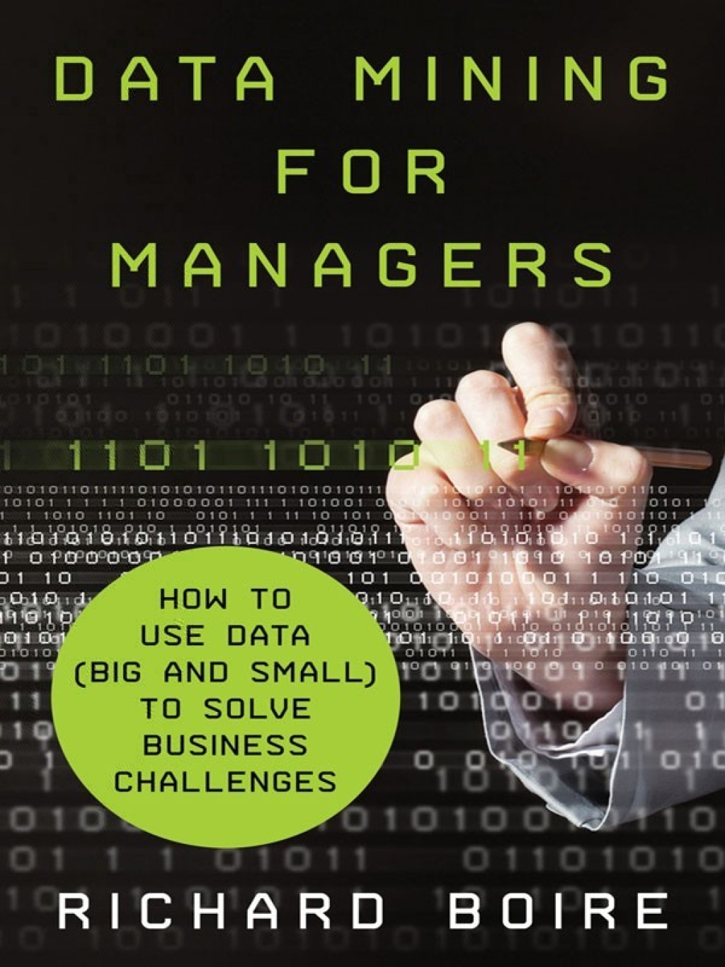 Data Mining for Managers How to Use Data (Big and Small) to Solve Business Challenges 