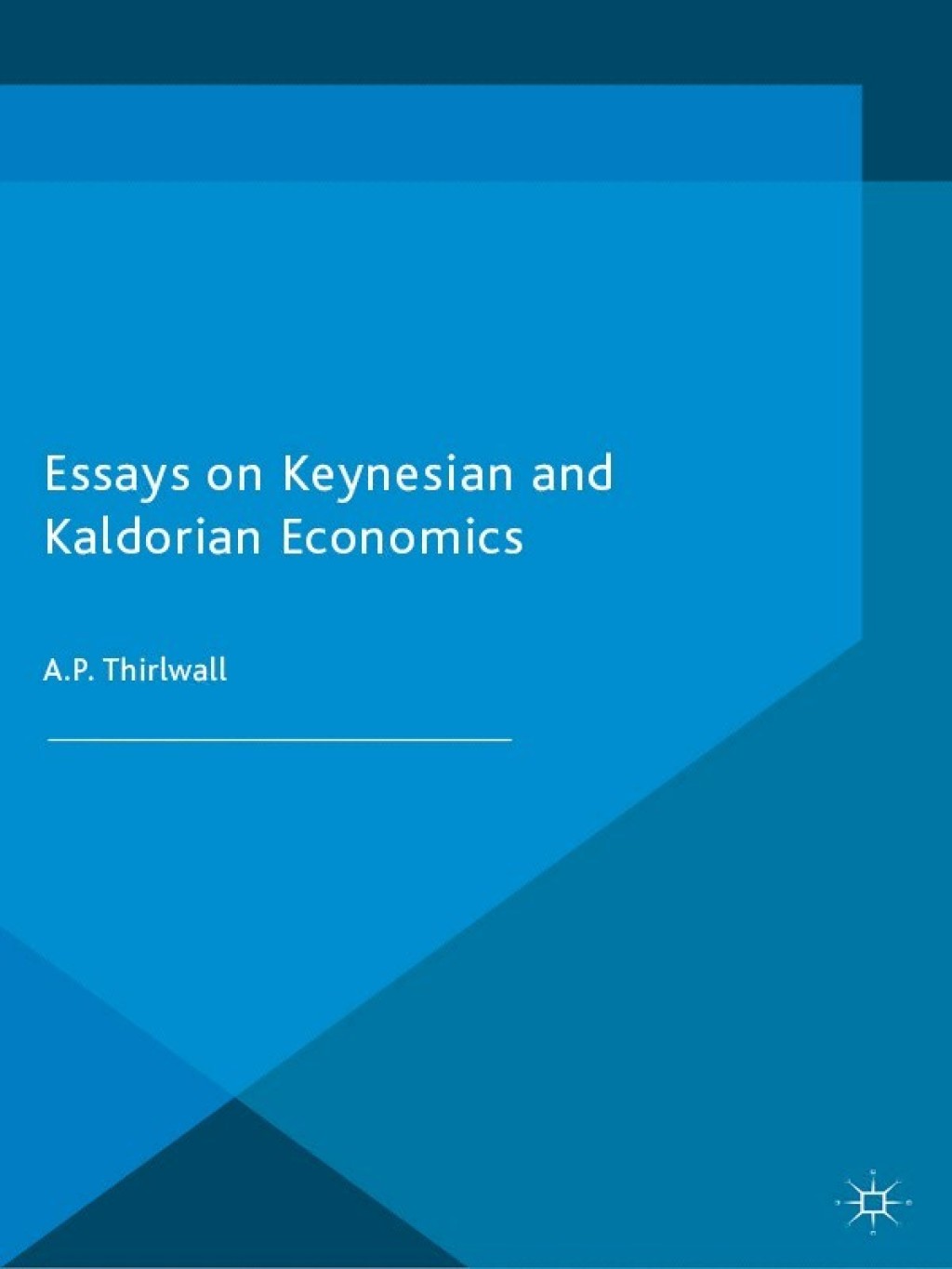 Essays on Keynesian and Kaldorian Economics 