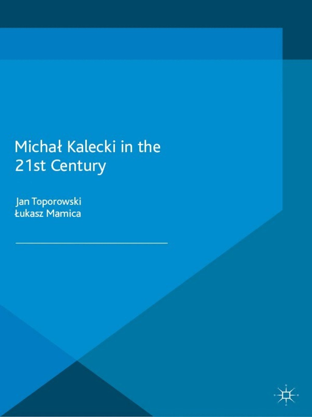 MichaÃ¢â‚¬Å¡ÃƒÂ¢ÃƒÂ Ã¢Ë†Å¡ÃƒÂ¡ Kalecki in the 21st Century 