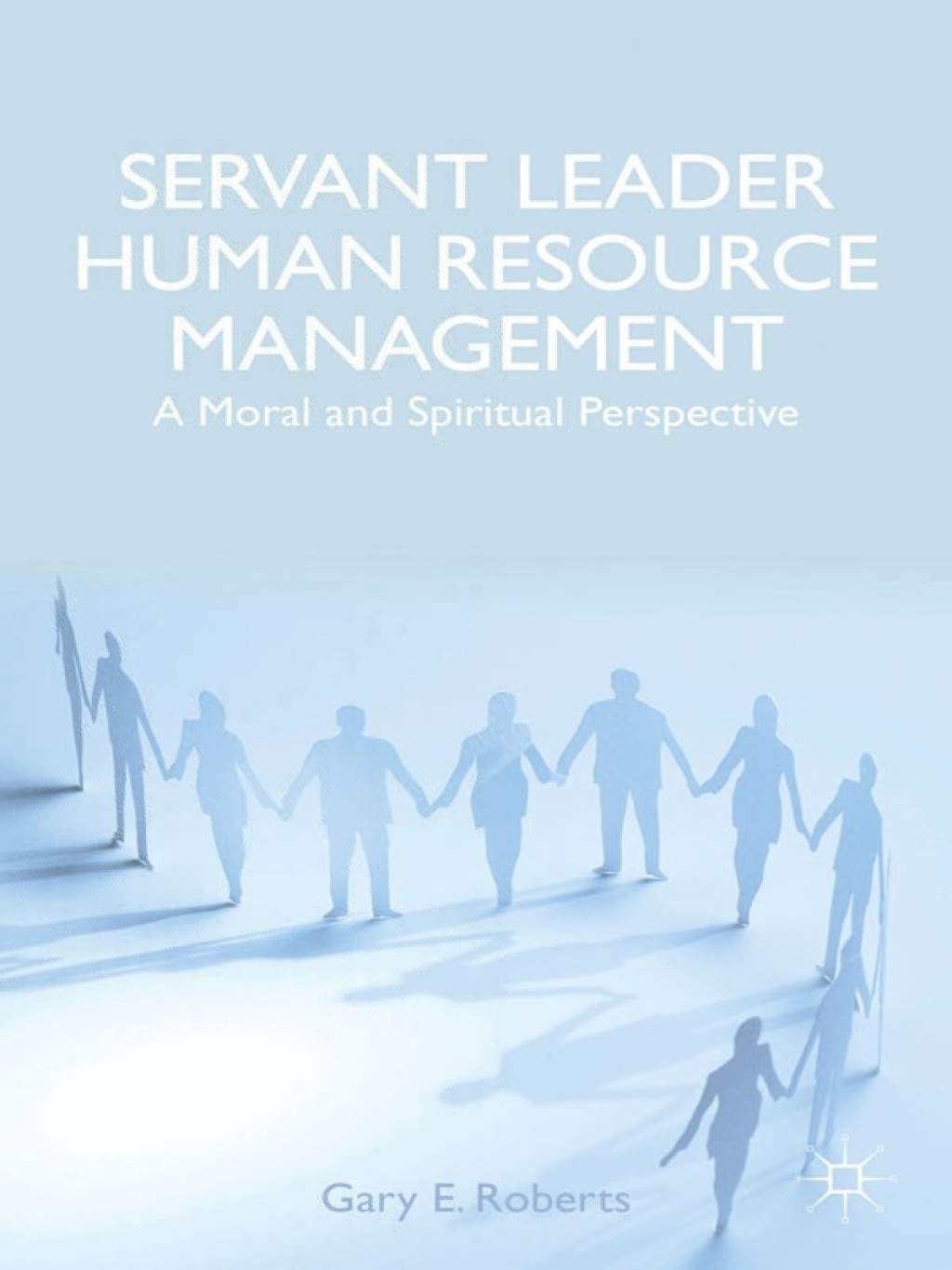 Servant Leader Human Resource Management A Moral and Spiritual Perspective 