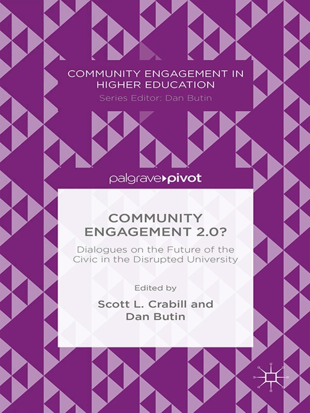 Community Engagement 2.0?: Dialogues on the Future of the Civic in the Disrupted University Dialogues on the Future of the Civic in the Disrupted University 