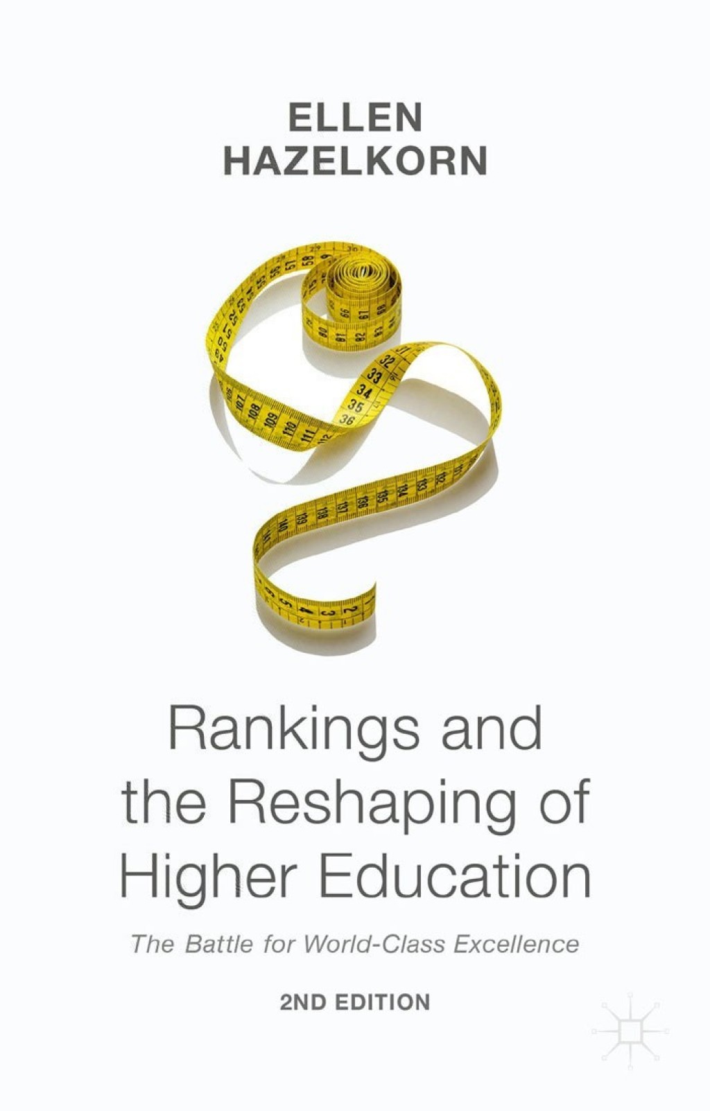 Rankings and the Reshaping of Higher Education The Battle for World-Class Excellence 2nd Edition