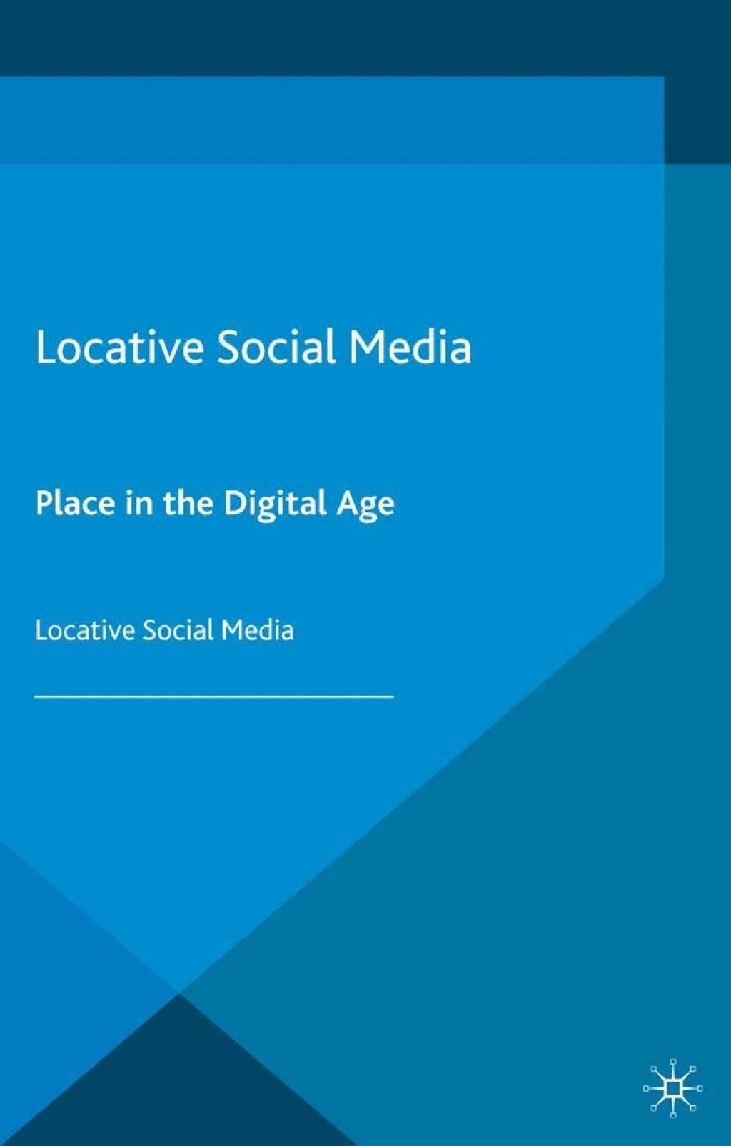 Locative Social Media Place in the Digital Age 