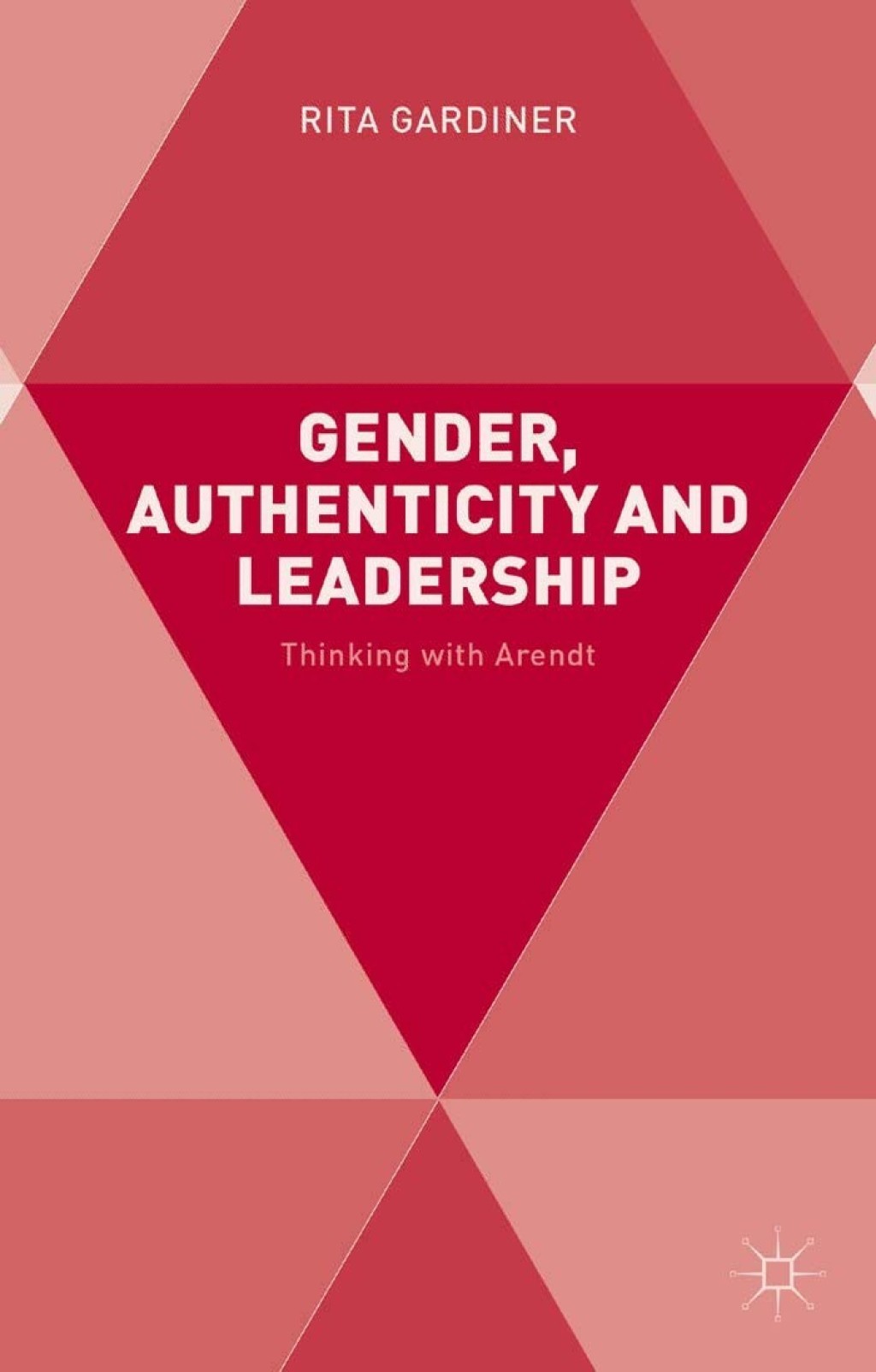 Gender, Authenticity and Leadership Thinking with Arendt 