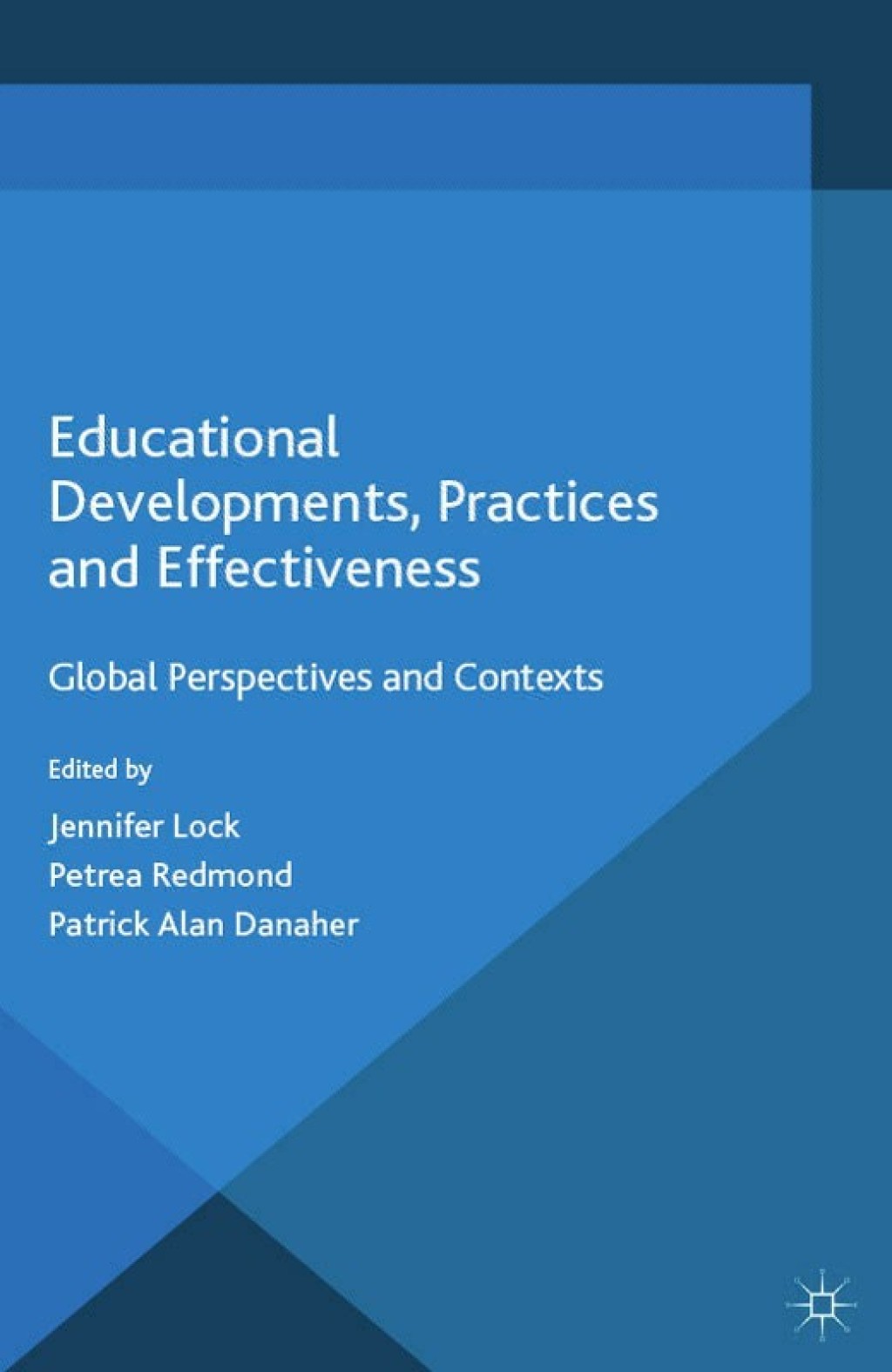 Educational Developments, Practices and Effectiveness Global Perspectives and Contexts 