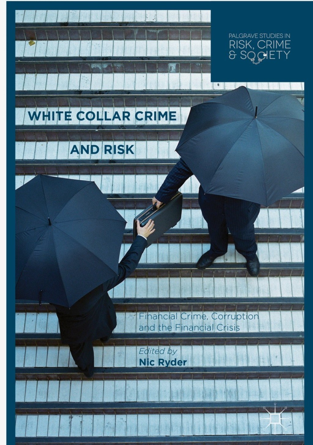 White Collar Crime and Risk Financial Crime, Corruption and the Financial Crisis 